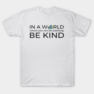 In A World Where You Can Be Anything Be Kind Unity T-Shirt